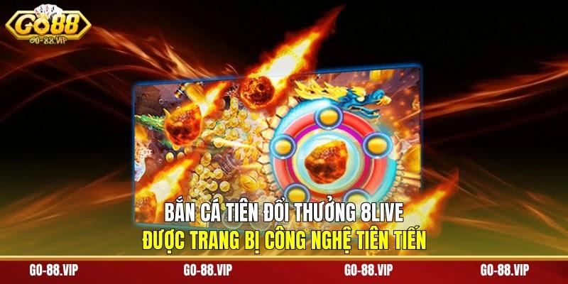 Bắn cá tiên đổi thưởng 8live được trang bị công nghệ tiên tiến