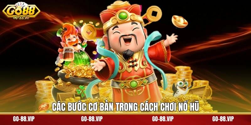 Các bước cơ bản trong cách chơi nổ hũ