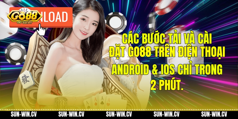 Các bước tải và cài đặt Go88 trên điện thoại Android & iOS chỉ trong 2 phút.