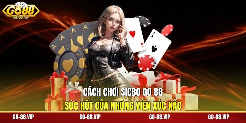 Cách Chơi Sicbo Go 88 | Sức Hút Của Những Viên Xúc Xắc