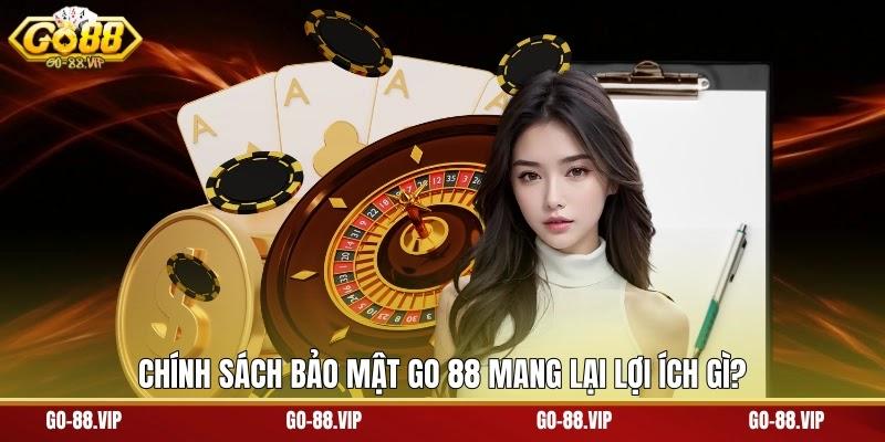 chính sách bảo mật Go 88 mang lại lợi ích gì?