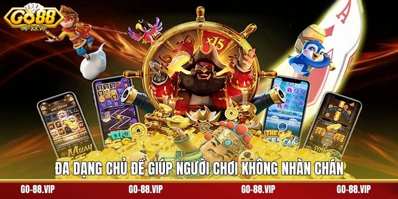 Đa dạng chủ đề giúp người chơi không nhàn chán