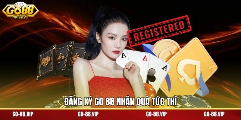 Đăng ký Go 88 nhận quà tức thì