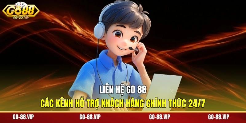 Liên Hệ Go 88 - Các Kênh Hỗ Trợ Khách Hàng Chính Thức 24/7