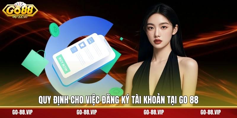 Quy định cho việc đăng ký tài khoản tại Go 88