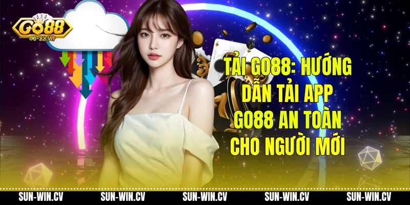 Tải Go88: Hướng Dẫn Tải App Go88 An Toàn Cho Người Mới