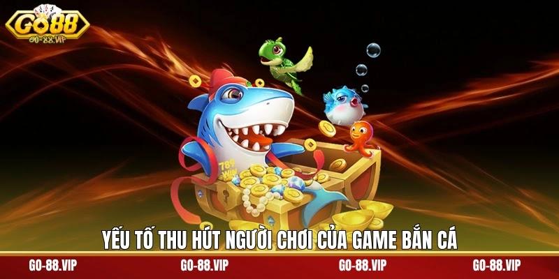 Yếu tố thu hút người chơi của game bắn cá